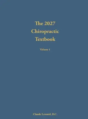 A 2027-es kiropraktika tankönyv 1. kötete - The 2027 Chiropractic Textbook Volume 1