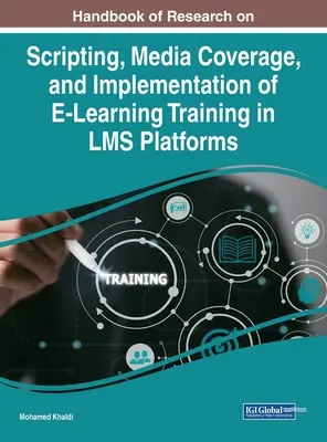 Az e-tanulással kapcsolatos forgatókönyvek, médiaközvetítések és az LMS-platformokon megvalósuló e-tanfolyamok kutatásának kézikönyve - Handbook of Research on Scripting, Media Coverage, and Implementation of E-Learning Training in LMS Platforms