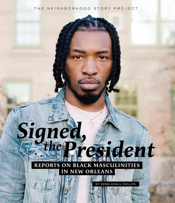 Aláírás: Az elnök: Beszámolók a New Orleans-i fekete férfivilágról - Signed, the President: Reports on Black Masculinities in New Orleans