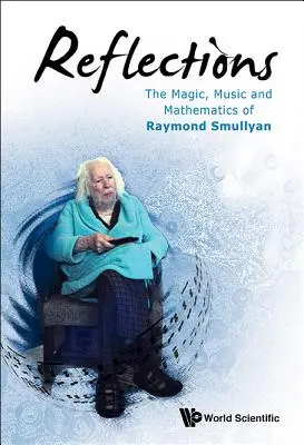 Gondolatok: Raymond Smullyan varázslata, zenéje és matematikája - Reflections: The Magic, Music and Mathematics of Raymond Smullyan