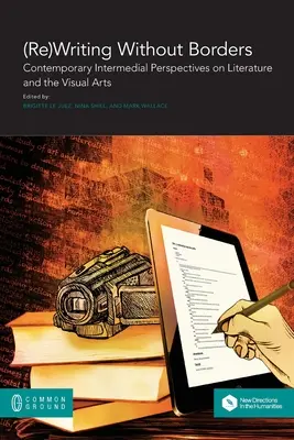 (Újra)írás határok nélkül: Az irodalom és a képzőművészet kortárs intermediális perspektívái - (Re)Writing Without Borders: Contemporary Intermedial Perspectives on Literature and the Visual Arts