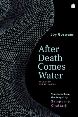 A halál után jön a víz: Válogatott prózaversek - After Death Comes Water: Selected Prose Poems