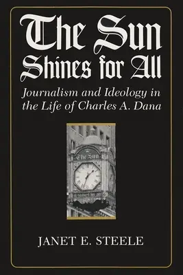 A Nap mindenkinek süt: Dana életében. - The Sun Shines for All: Journalism and Ideology in the Life of Charles A. Dana