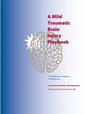 Az enyhe traumás agysérülés játékkönyve a betegek, az ápolók és az orvosok számára - A Mild Traumatic Brain Injury Playbook For Patients, Caregivers & Physicians