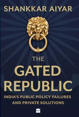 A zárt köztársaság: India közpolitikai kudarcai és magánmegoldásai - The Gated Republic: India's Public Policy Failures and Private Solutions