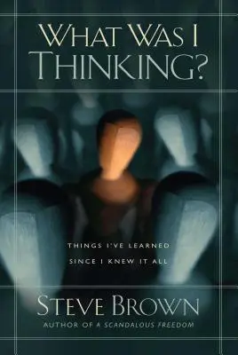 Mit gondoltam? Amit azóta tanultam, hogy mindent tudtam - What Was I Thinking?: Things I've Learned Since I Knew It All