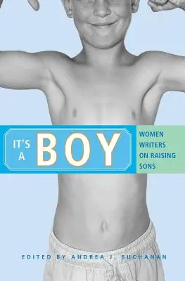 It's a Boy: Női írók a fiúgyermekek neveléséről - It's a Boy: Women Writers on Raising Sons