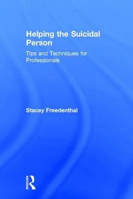 Az öngyilkos személy segítése: Tippek és technikák szakemberek számára - Helping the Suicidal Person: Tips and Techniques for Professionals