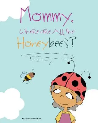 Anyu, hol vannak a méhek? - Mommy, Where Are All the Honeybees?