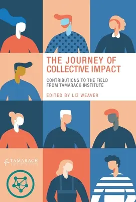 A kollektív hatás útja: A Tamarack Intézet hozzájárulása a területhez - The Journey of Collective Impact: Contributions to the Field from Tamarack Institute