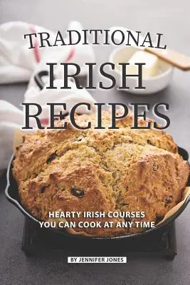 Hagyományos ír receptek: Bármikor elkészíthető kiadós ír ételek - Traditional Irish Recipes: Hearty Irish Courses You Can Cook at Any Time