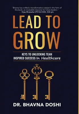 Lead to Grow: A csapat által inspirált siker feloldásának kulcsai az egészségügyben - Lead to Grow: Keys to Unlocking Team Inspired Success in Healthcare