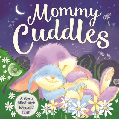 Mommy Cuddles-A Story Filled with Love and Hugs: Párnázott táblás könyv - Mommy Cuddles-A Story Filled with Love and Hugs: Padded Board Book