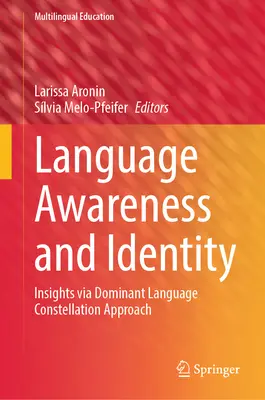 Nyelvi tudatosság és identitás: Betekintés a domináns nyelvi konstelláció megközelítésén keresztül - Language Awareness and Identity: Insights Via Dominant Language Constellation Approach