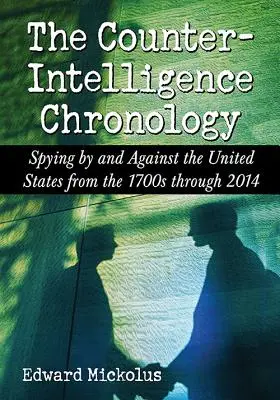 A kémelhárítás kronológiája: Az Egyesült Államok által és ellen folytatott kémkedés az 1700-as évektől 2014-ig. - The Counterintelligence Chronology: Spying by and Against the United States from the 1700s Through 2014