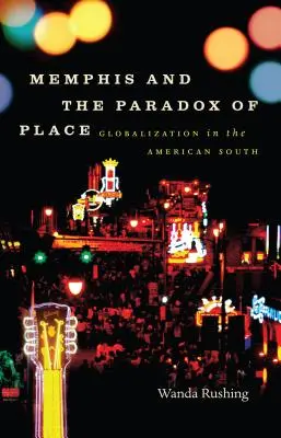 Memphis és a hely paradoxona: A globalizáció az amerikai délen - Memphis and the Paradox of Place: Globalization in the American South