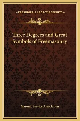 A szabadkőművesség három fokozata és nagy szimbólumai - Three Degrees and Great Symbols of Freemasonry