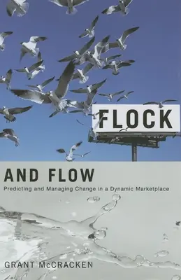 Nyáj és áramlás: A változás előrejelzése és kezelése a dinamikus piacon - Flock and Flow: Predicting and Managing Change in a Dynamic Marketplace