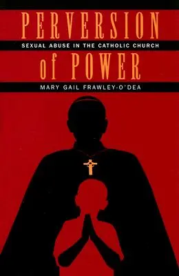 A hatalom perverziója: szexuális visszaélések a katolikus egyházban - Perversion of Power: Sexual Abuse in the Catholic Church