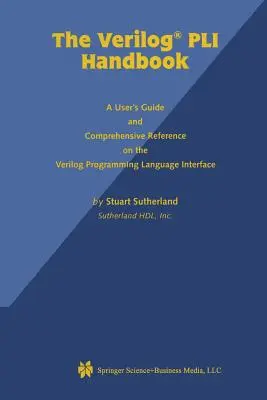 The Verilog Pli Handbook: A Verilog programozási nyelvi interfész felhasználói kézikönyve és átfogó referenciája - The Verilog Pli Handbook: A User's Guide and Comprehensive Reference on the Verilog Programming Language Interface