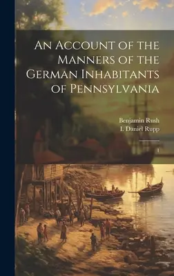 A pennsylvaniai német lakosok szokásairól szóló beszámoló: 1 - An Account of the Manners of the German Inhabitants of Pennsylvania: 1