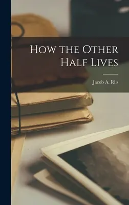 Hogyan él a másik fele - How the Other Half Lives