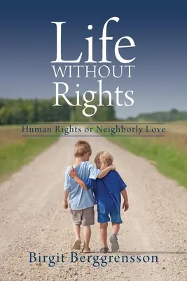 Jogok nélküli élet: Emberi jogok vagy felebaráti szeretet - Life Without Rights: Human Rights or Neighborly Love