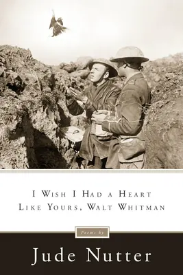 Bárcsak olyan szívem lenne, mint a tiéd, Walt Whitman - I Wish I Had a Heart Like Yours, Walt Whitman