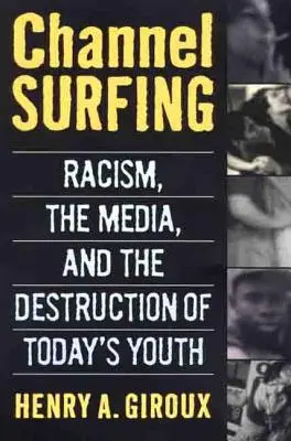 Channel Surfing: A rasszizmus, a média és a mai fiatalok pusztulása - Channel Surfing: Racism, the Media, and the Destruction of Today's Youth