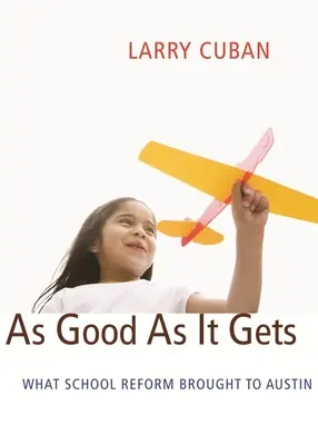 As Good as Good as It Gets: Mit hozott az iskolareform Austinba - As Good as It Gets: What School Reform Brought to Austin