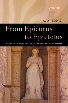 Epikurosztól Epiktétoszig: Tanulmányok a hellenisztikus és római filozófiáról - From Epicurus to Epictetus: Studies in Hellenistic and Roman Philosophy