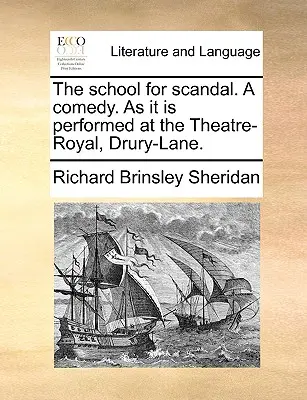 A botrányiskola. egy vígjáték. ahogyan a Theatre-Royal, Drury-Lane színházban előadják. - The School for Scandal. a Comedy. as It Is Performed at the Theatre-Royal, Drury-Lane.