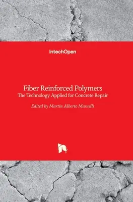 Szálerősítésű polimerek: A betonjavításhoz alkalmazott technológia - Fiber Reinforced Polymers: The Technology Applied for Concrete Repair