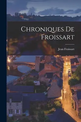 Froissartovy kroniky - Chroniques de Froissart