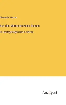 Aus den Memoiren eines Russen: Im Staatsgefngnis und in Sibirien