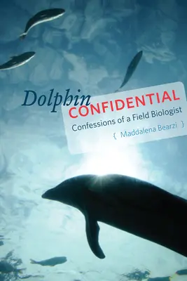 Dolphin Confidential: Egy terepi biológus vallomásai - Dolphin Confidential: Confessions of a Field Biologist