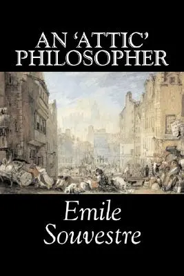 Egy „padlásfilozófus” by Emile Souvestre, Szépirodalom, Irodalom, Klasszikusok - An 'Attic' Philosopher by Emile Souvestre, Fiction, Literary, Classics