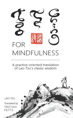 Tao Te Csing a tudatossághoz: Lao-ce klasszikus bölcsességének gyakorlatorientált fordítása - Tao Te Ching for Mindfulness: A practice-oriented translation of Lao-Tzu's classic wisdom