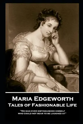 Maria Edgeworth - Mesék a divatos életről: „Soha nem volt olyan ember, aki valaha is kitüntette volna magát, aki nem bírta volna elviselni, hogy kinevetik. - Maria Edgeworth - Tales of Fashionable Life: 'No man ever distinguished himself who could not bear to be laughed at''