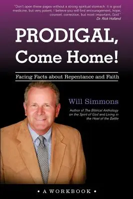 Tékozló, gyere haza! Szembesülés a bűnbánat és a hit tényeivel - Prodigal, Come Home!: Facing Facts about Repentance and Faith