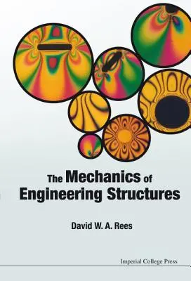 A mérnöki szerkezetek mechanikája. David W.A. Rees - The Mechanics of Engineering Structures. David W.A. Rees