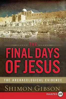 Jézus utolsó napjai: A régészeti bizonyítékok - The Final Days of Jesus: The Archaeological Evidence