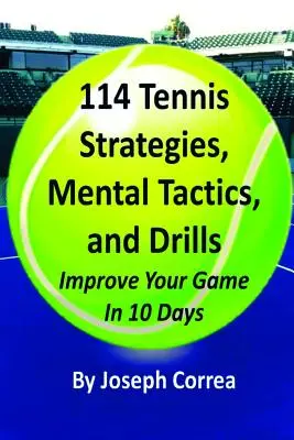 114 Tenisz stratégiák, mentális taktikák és gyakorlatok - 114 Tennis Strategies, Mental Tactics, and Drills