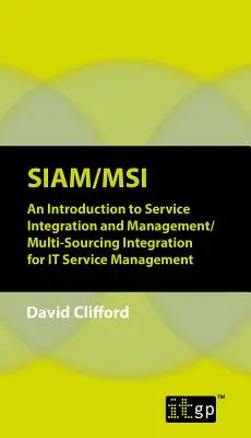 Siam/Msi: Bevezetés a szolgáltatásintegrációba és -menedzsmentbe/Multi-sourcing Integration for IT Service Management (Többszerszedési integráció az IT-szolgáltatásmenedzsmenthez) - Siam/Msi: An Introduction to Service Integration and Management/Multi-sourcing Integration for IT Service Management