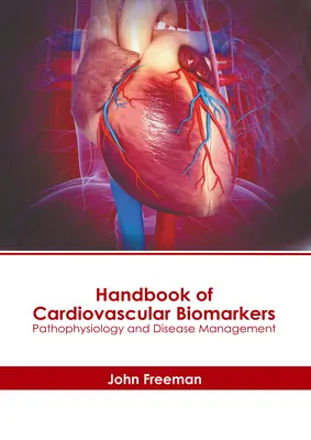 A kardiovaszkuláris biomarkerek kézikönyve: Pathophysiology and Disease Management - Handbook of Cardiovascular Biomarkers: Pathophysiology and Disease Management