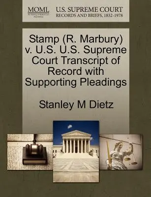 Stamp (R. Marbury) V. U.S. U.S. Supreme Court Transcript of Record with Supporting Pleadings (Bélyegző (R. Marbury) V. U.S. U.S. Supreme Court Transcript of Record with Supporting Pleadings) - Stamp (R. Marbury) V. U.S. U.S. Supreme Court Transcript of Record with Supporting Pleadings