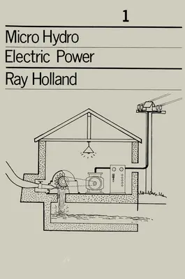 Mikro-hidroelektromos energia: Műszaki dokumentumok 1. - Micro-Hydro Electric Power: Technical Papers 1