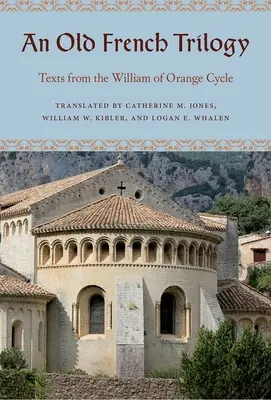 Egy régi francia trilógia: Szövegek az Orániai Vilmos-ciklusból - An Old French Trilogy: Texts from the William of Orange Cycle