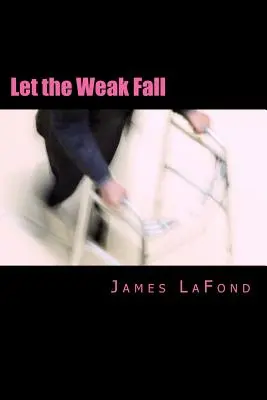Let the Weak Fall: Útmutató a városi harcokhoz a mizantróp ember számára - Let the Weak Fall: A Guide to Urban Strife for the Misanthropic Man
