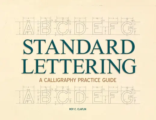 Standard betűírás - A kalligráfia gyakorlati útmutatója: Bevezető fejezettel a korai tipográfiáról - Standard Lettering - A Calligraphy Practice Guide: With an Introductory Chapter on Early Typography